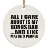 All I Care About Is My Bonus Dad - Circle Ornament