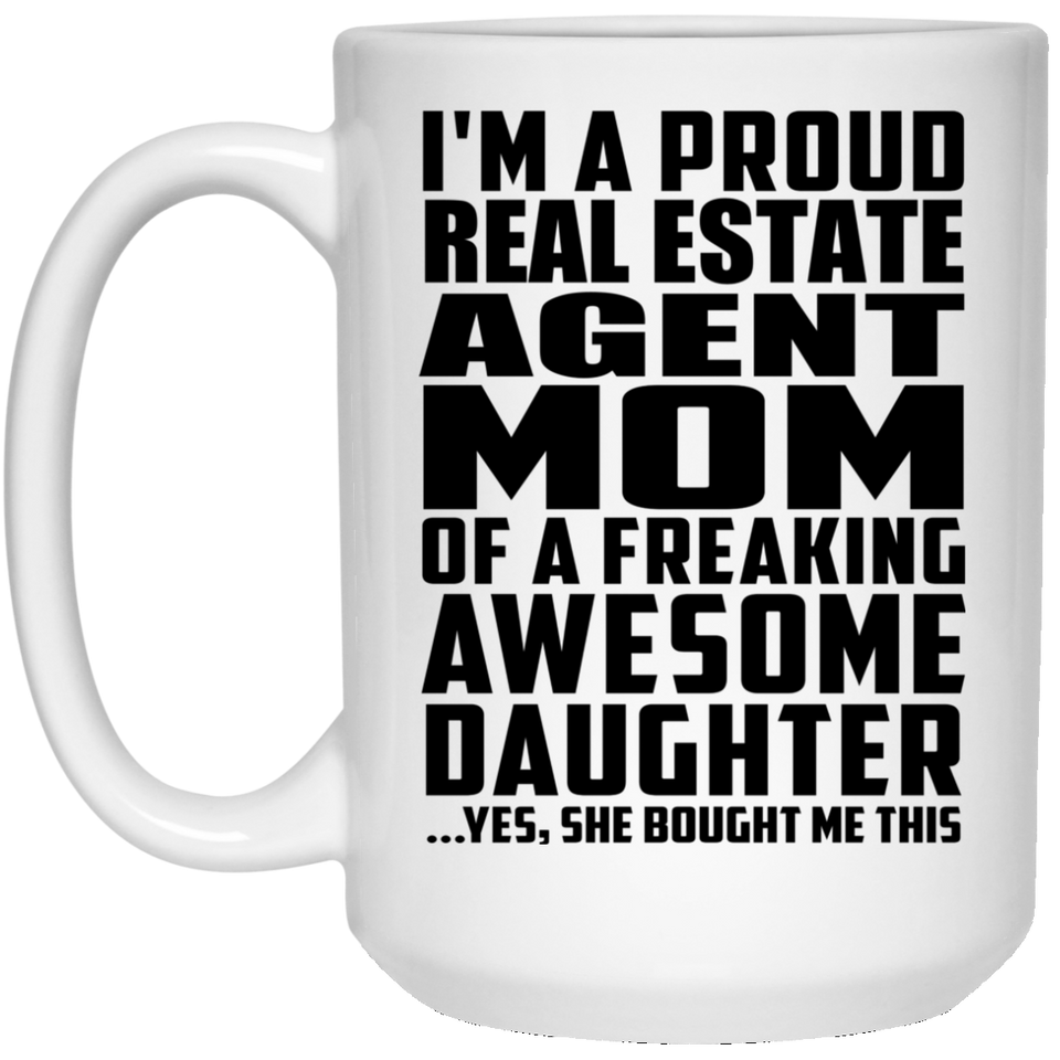 Proud Real Estate Agent Mom Of Awesome Daughter - 15 Oz Coffee Mug