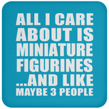 All I Care About Is Miniature Figurines - Drink Coaster