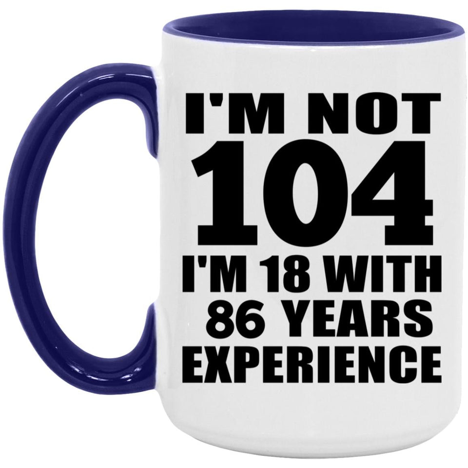 104th Birthday I'm Not 104 I'm 18 With 86 Years Experience - 15oz Accent Mug Purple