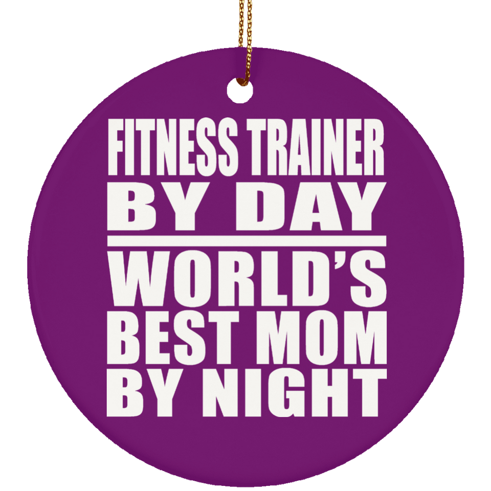 Fitness Trainer By Day World's Best Mom By Night - Circle Ornament