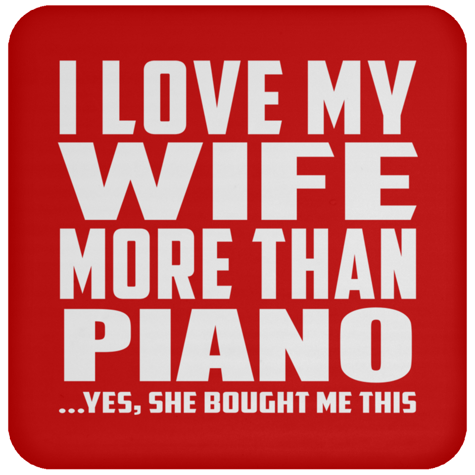 I Love My Wife More Than Piano - Drink Coaster
