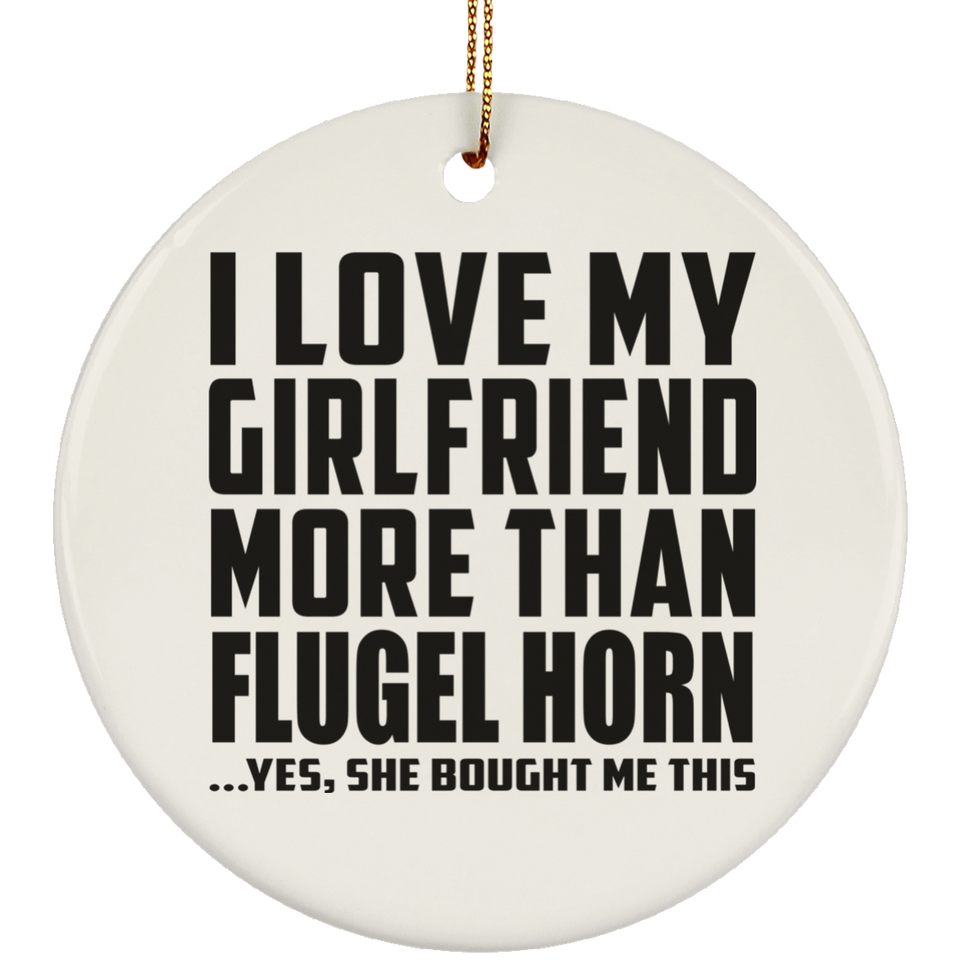 I Love My Girlfriend More Than Flugel Horn - Circle Ornament