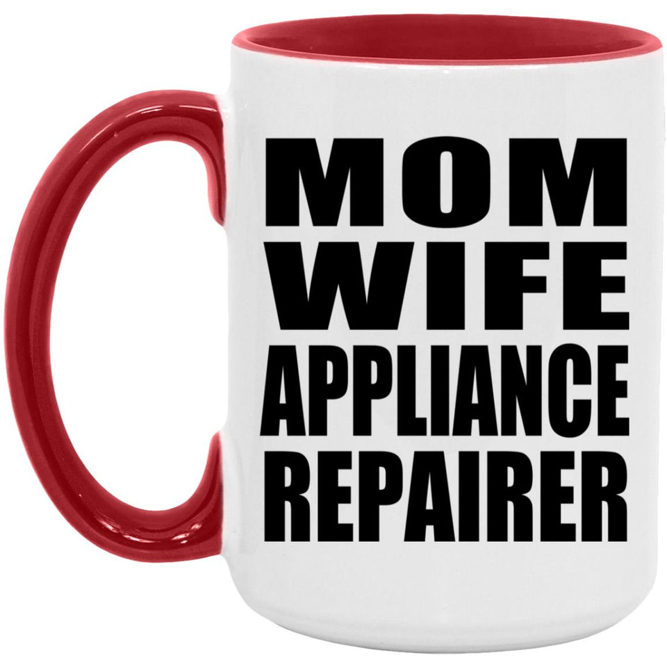 Mom Wife Appliance Repairer - 15oz Accent Mug Red