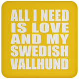 All I Need Is Love And My Swedish Vallhund - Drink Coaster