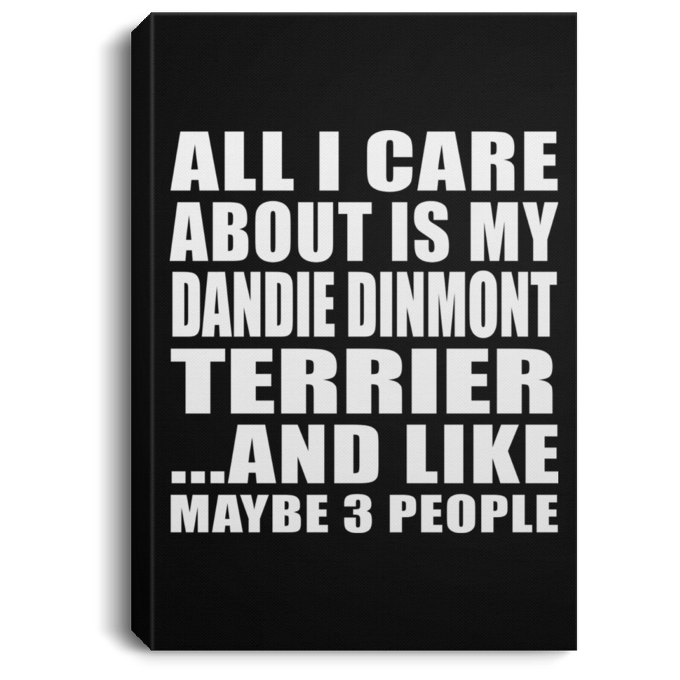 All I Care About Is My Dandie Dinmont Terrier - Canvas Portrait