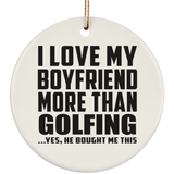 I Love My Boyfriend More Than Golfing - Circle Ornament
