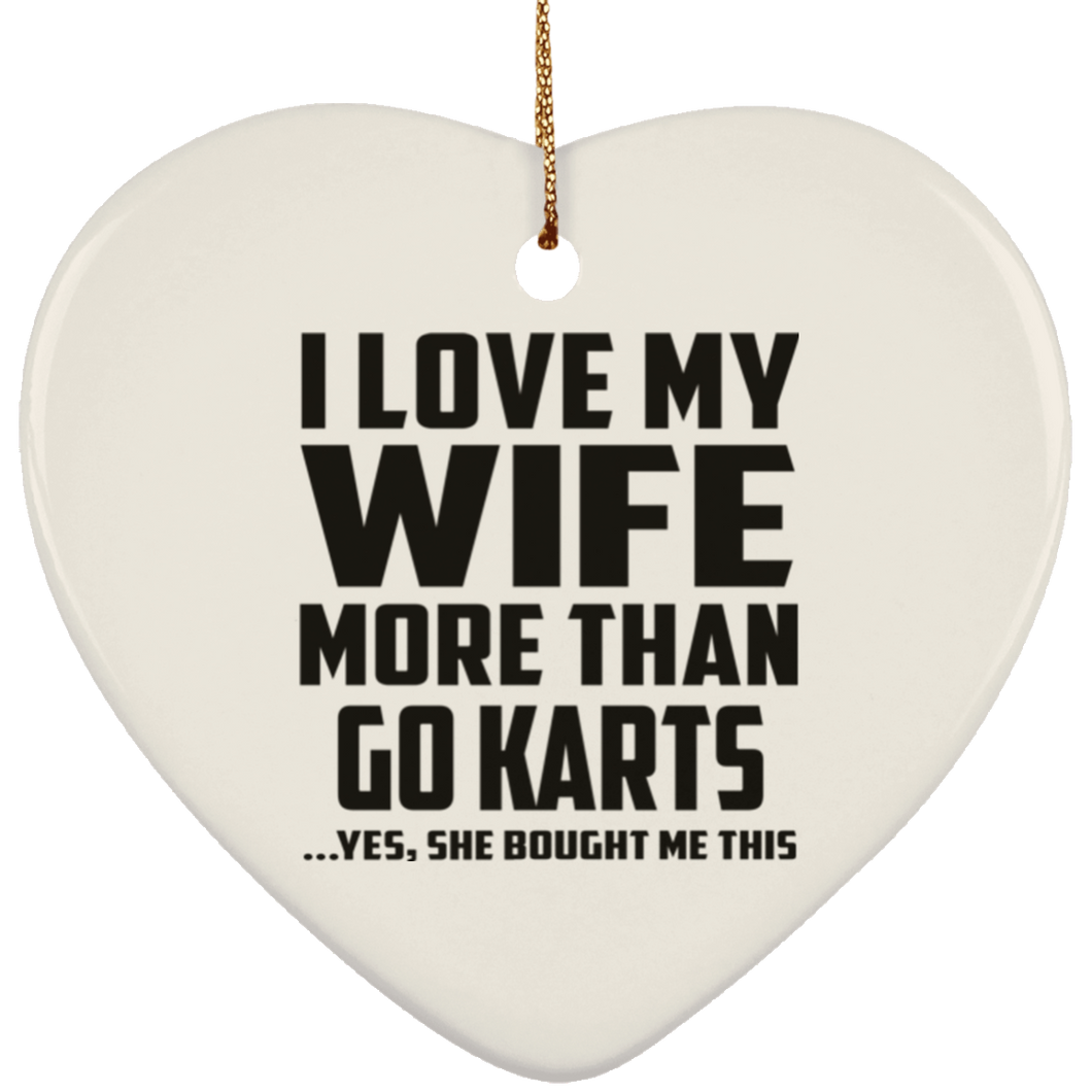 I Love My Wife More Than Go Karts - Heart Ornament