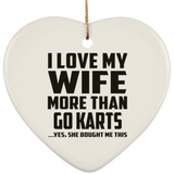 I Love My Wife More Than Go Karts - Heart Ornament