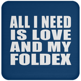 All I Need Is Love And My Foldex - Drink Coaster