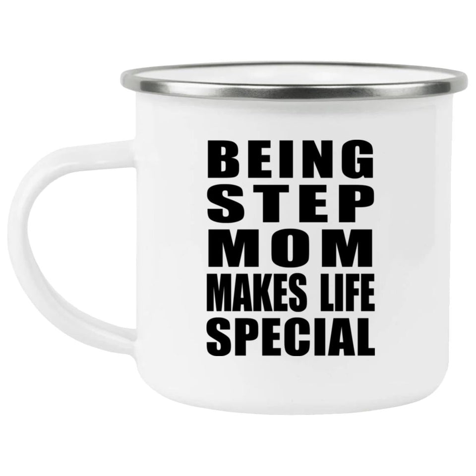 Being Step Mom Makes Life Special - 12oz Camping Mug