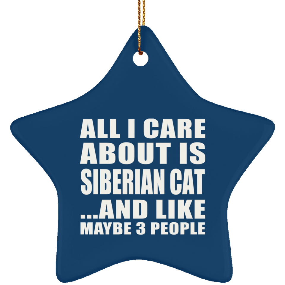 All I Care About Is Siberian Cat - Star Ornament
