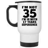 35th Birthday I'm Not 35 I'm 18 With 17 Years Experience - White Travel Mug