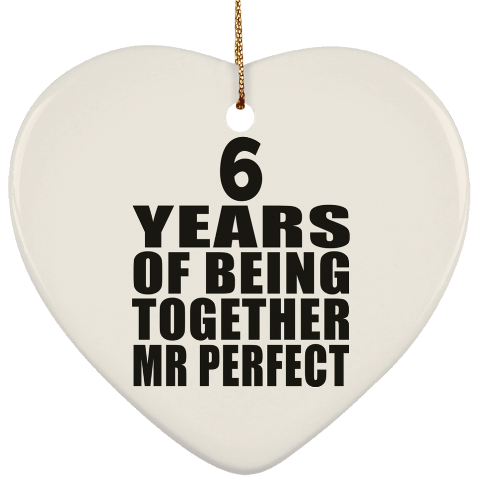 6th Anniversary 6 Years Of Being Mr Perfect - Heart Ornament