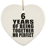 6th Anniversary 6 Years Of Being Mr Perfect - Heart Ornament