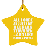 All I Care About Is My Belgian Tervuren - Star Ornament