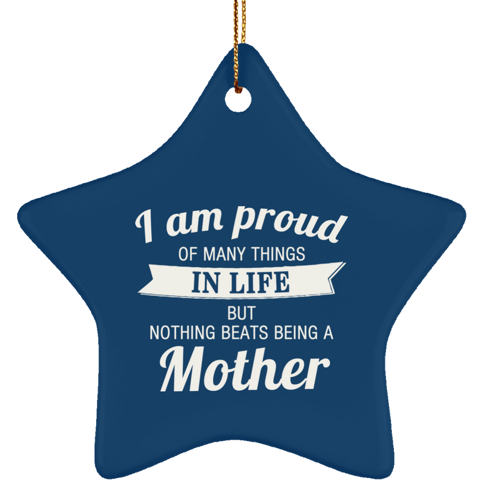 Proud of Many Things In Life, Nothing Beats Being a Mother - Star Ornament