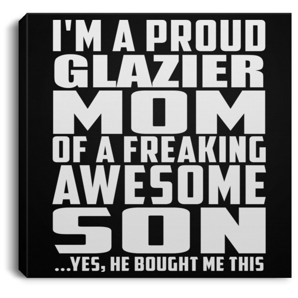 Proud Glazier Mom Of Awesome Son - Canvas Square