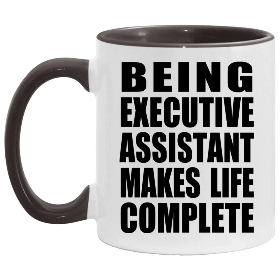 Being Executive Assistant Makes Life Complete - 11oz Accent Mug Black