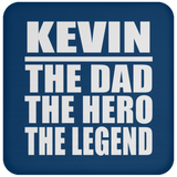 Kevin The Dad The Hero The Legend - Drink Coaster