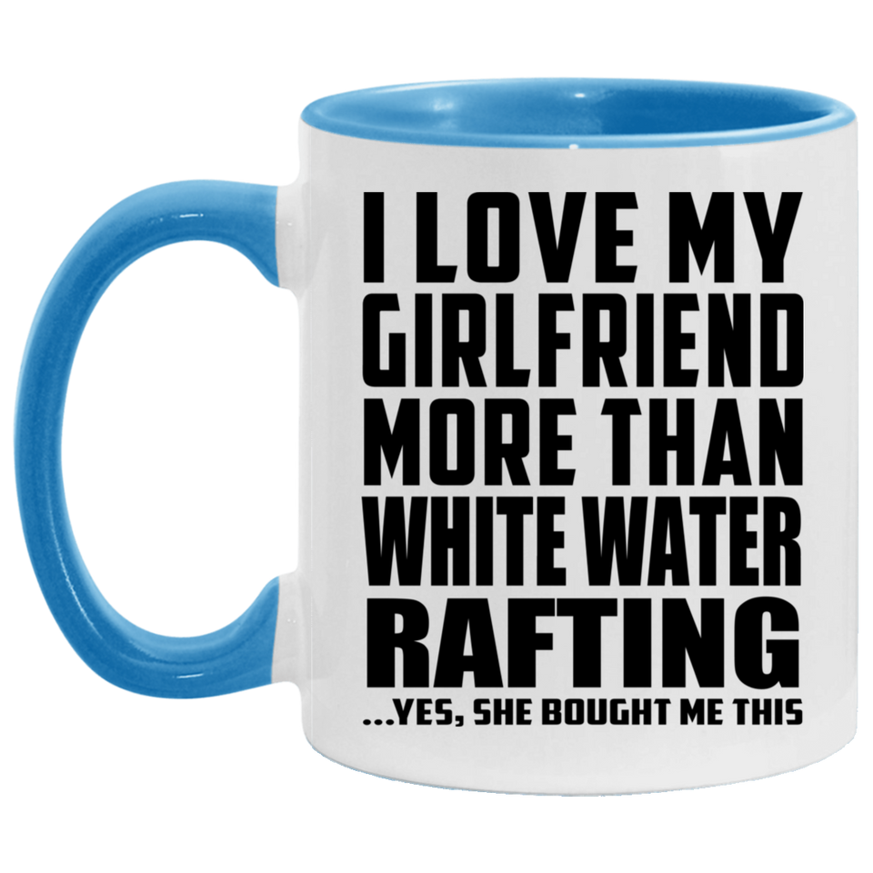 I Love My Girlfriend More Than White Water Rafting - 11oz Accent Mug Blue
