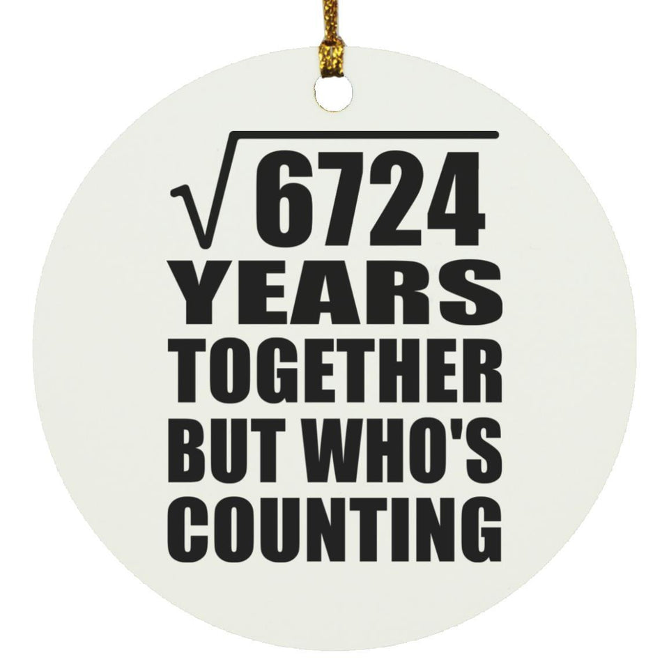 82nd Anniversary Square Root of 6724 Years Who's Counting - Circle Ornament