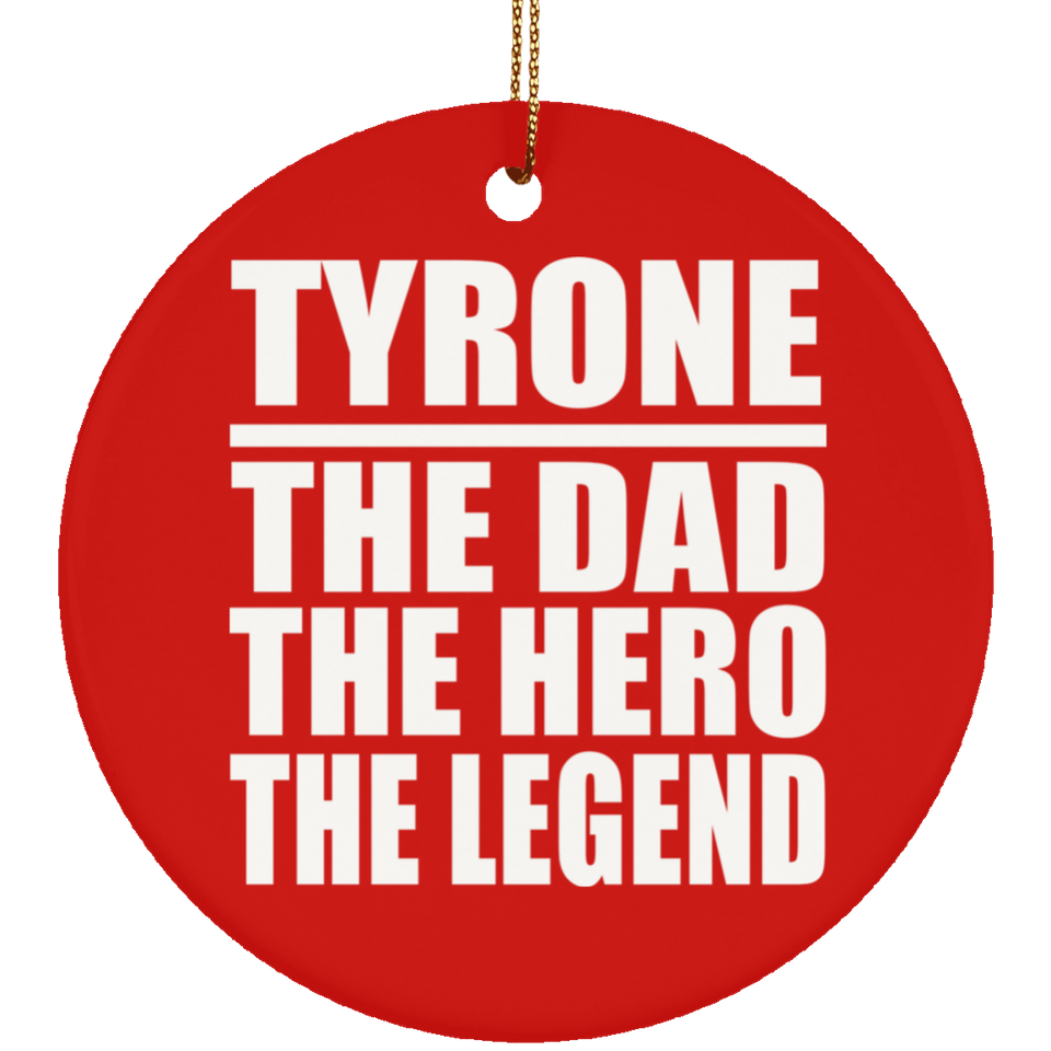 Tyrone The Dad The Hero The Legend - Circle Ornament