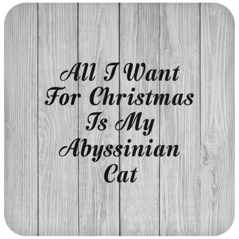 All I Want For Christmas Is My Abyssinian Cat - Drink Coaster F