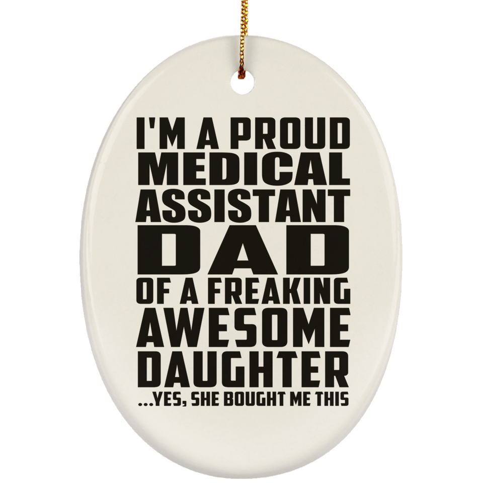 Proud Medical Assistant Dad Of Awesome Daughter - Oval Ornament