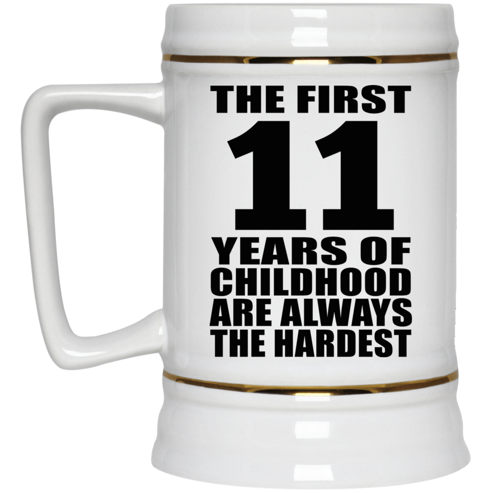 11th Birthday First 11 Years of Childhood Are The Hardest - Beer Stein