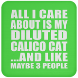 All I Care About Is My Diluted Calico Cat - Drink Coaster