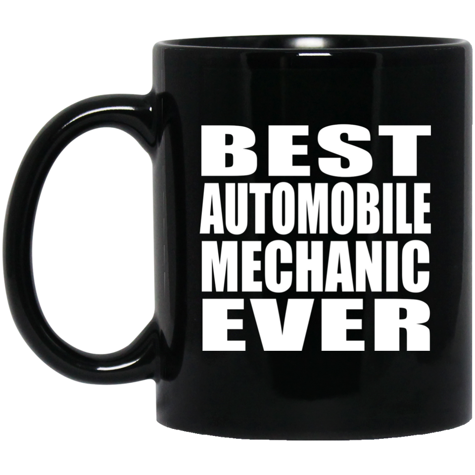 Best Automobile Mechanic Ever - 11 Oz Coffee Mug Black