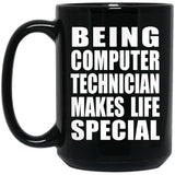 Being Computer Technician Makes Life Special - 15oz Coffee Mug Black