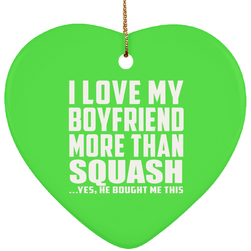 I Love My Boyfriend More Than Squash - Heart Ornament