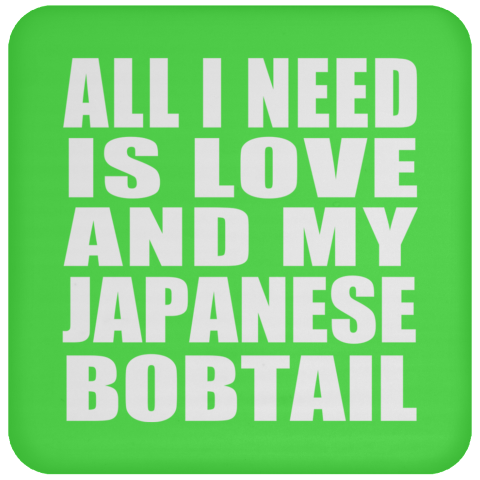 All I Need Is Love And My Japanese Bobtail - Drink Coaster