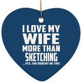 I Love My Wife More Than Sketching - Heart Ornament