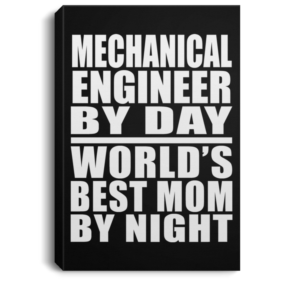 Mechanical Engineer By Day World's Best Mom By Night - Canvas Portrait