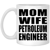 Mom Wife Petroleum Engineer - 11oz Coffee Mug