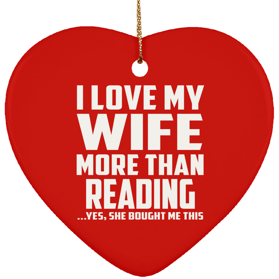 I Love My Wife More Than Reading - Heart Ornament