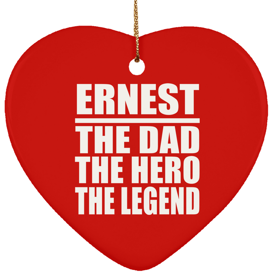 Ernest The Dad The Hero The Legend - Heart Ornament