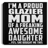 Proud Glazier Mom Of Awesome Daughter - Canvas Square