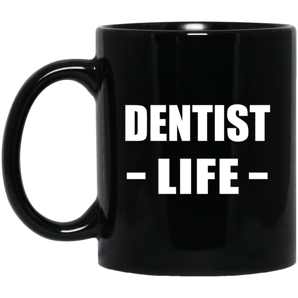 Dentist Life - 11oz Coffee Mug Black