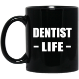 Dentist Life - 11oz Coffee Mug Black