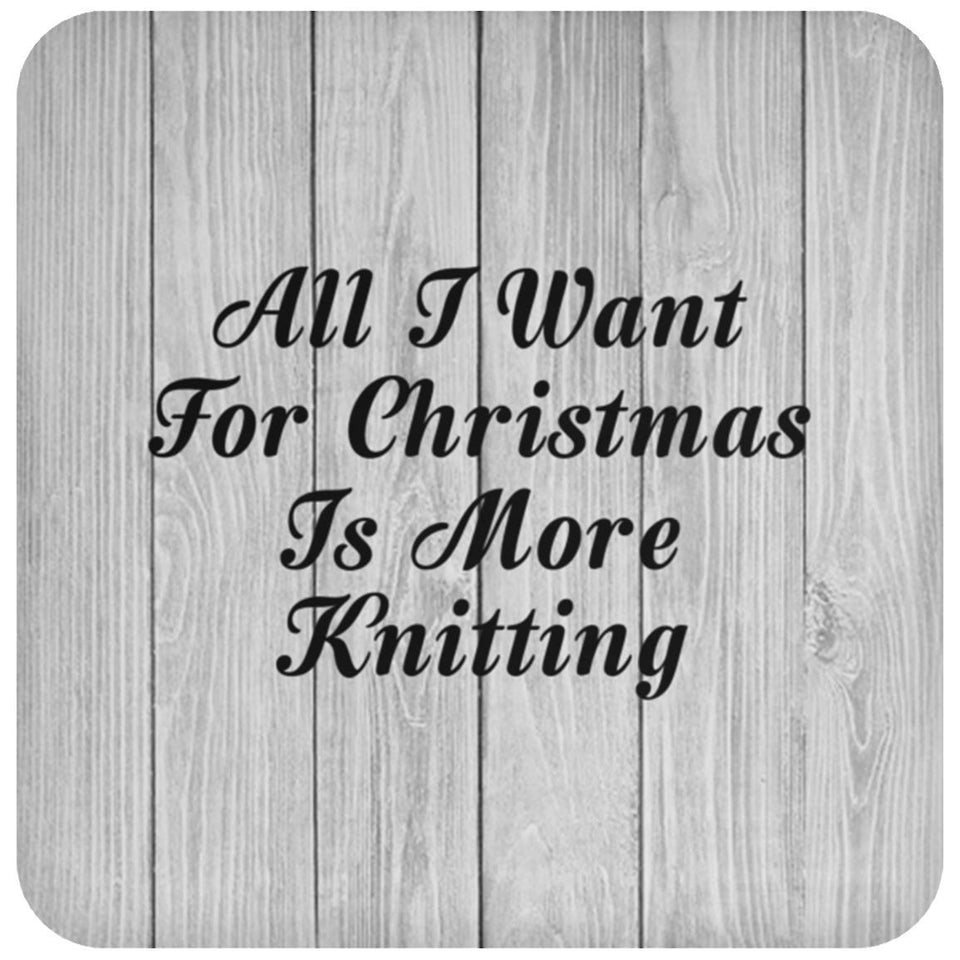 All I Want For Christmas Is More Knitting - Drink Coaster F