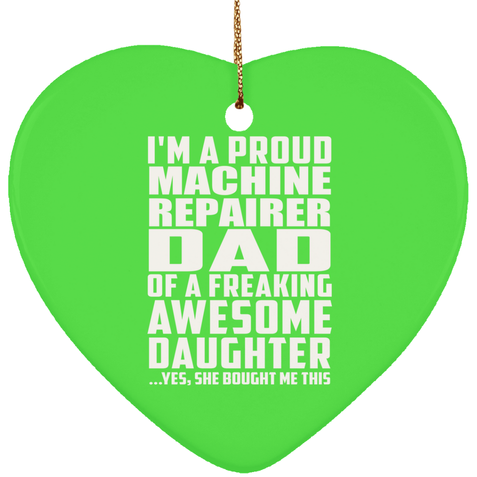Proud Machine Repairer Dad Of Awesome Daughter - Heart Ornament
