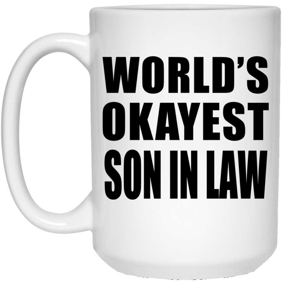 World's Okayest Son In Law - 15 Oz Coffee Mug