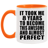8th Birthday Took 8 Years To Become Awesome & Perfect - 11oz Accent Mug Orange
