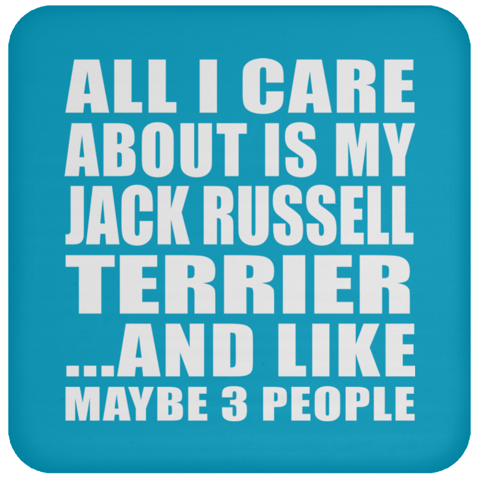 All I Care About Is My Jack Russell Terrier - Drink Coaster