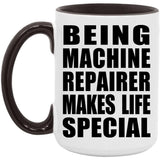 Being Machine Repairer Makes Life Special - 15oz Accent Mug Black