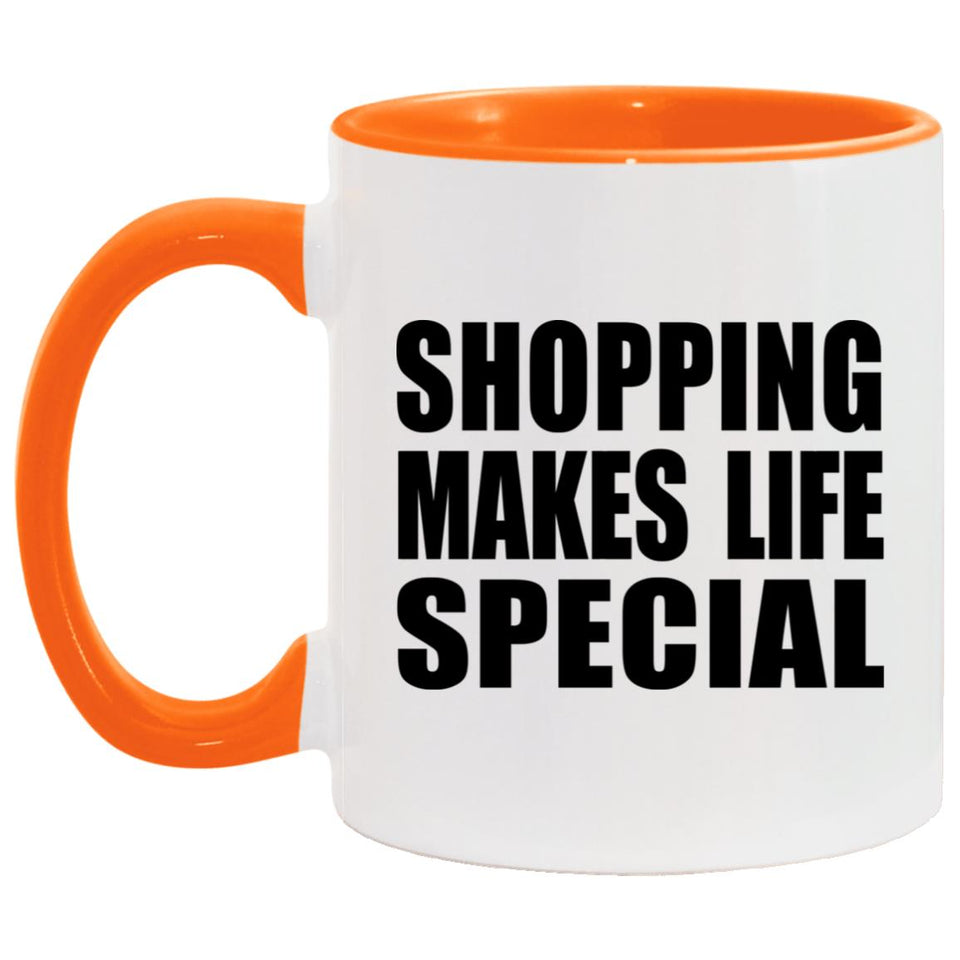 Shopping Makes Life Special - 11oz Accent Mug Orange